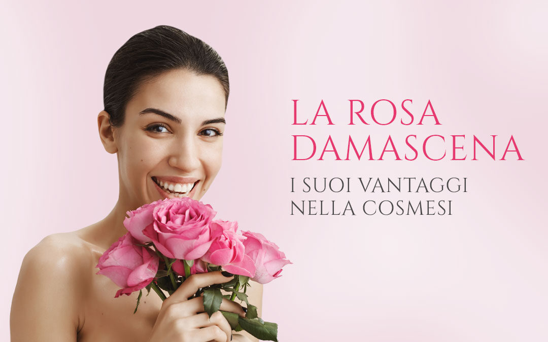 La Rosa Damascena: scopri la leggenda e tutti i vantaggi nella cosmesi